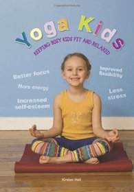 Yoga Kids: Keeping Busy Kids Fit and Relaxed