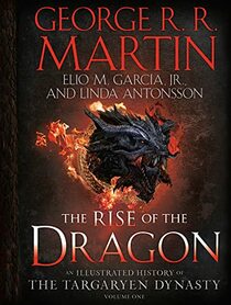 The Rise of the Dragon: An Illustrated History of the Targaryen Dynasty, Volume One