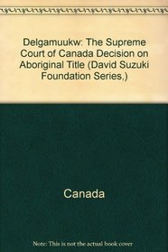 Delgamuukw: The Supreme Court of Canada Decision on Aboriginal Title (David Suzuki Foundation Series,)