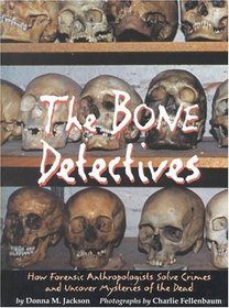 The Bone Detectives: How Forensic Anthropologists Solve Crimes and Uncover Mysteries of the Dead