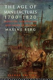 The Age of Manufactures, 1700-1820: Industry, Innovation and Work in Britain