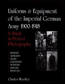 Uniforms  Equipment of the Imperial German Army 1900-1918: A Study in Period Photographs (Schiffer Military History)