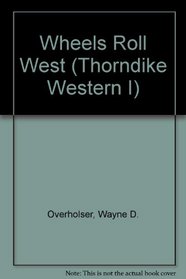 Wheels Roll West: A Western Duo (Thorndike Press Large Print Western Series)