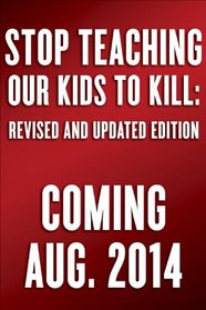 Stop Teaching Our Kids To Kill, Revised and Updated Edition: A Call to Action Against TV, Movie, and Video Game Violence