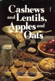 Cashews and lentils, apples and oats: From the basics to the fine points of natural foods cooking with 233 superlative recipes