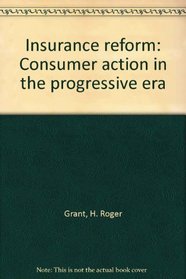 Insurance reform: Consumer action in the progressive era