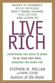 Live Rich: Everything You Need to Know to Be Your Own Boss, Whomever You Work for