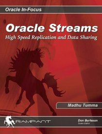Oracle Streams : High Speed Replication and Data Sharing (Oracle In-Focus series)