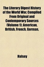 The Literary Digest History of the World War, Compiled From Original and Contemporary Sources (Volume 1); American, British, French, German,