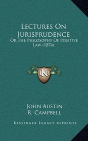 Lectures On Jurisprudence: Or The Philosophy Of Positive Law (1874)