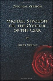 Michael Strogoff - Original Version: or, The Courier of the Czar