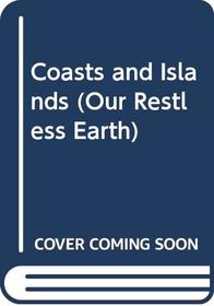 Coasts and Islands (Jennings, Terry J. Our Restless Earth.)