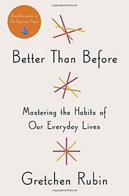 Better Than Before: Mastering the Habits of Our Everyday Lives