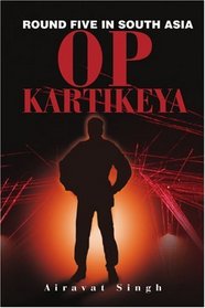 Op Kartikeya: Round Five in South Asia