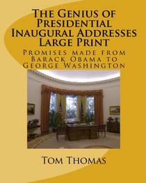 The Genius Of Presidential Inaugural Addresses Large Print: Promises Made From Barack Obama To George Washington (Volume 1)