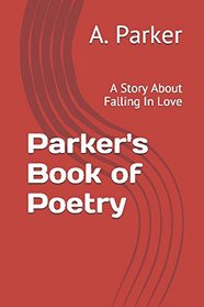 Parker's Book of Poetry: A Story About Falling In Love