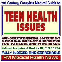 21st Century Complete Medical Guide to Teen Health Issues, Teenage Nutrition, Teen Violence, Teenage Sexual Health, Authoritative Government Documents, ... Information for Patients and Physicians