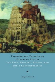 Painting and Politics in Northern Europe: Van Eyck, Bruegel, Rubens and Their Contemporaries