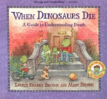 When Dinosaurs Die : A Guide to Understanding Death (Dino Life Guides for Families)