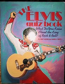 The Elvis Quiz Book: What Do You Know About the King of Rock and Roll?