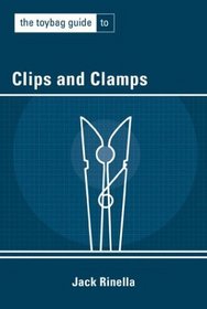 The Toybag Guide to Clips and Clamps (Toybag Guide)