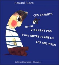 Ces enfants qui ne viennent pas d'une autre plante : Les Autistes