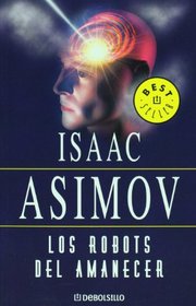Los Robots Del Amanecer/ The Robots of Dawn (Best Seller)