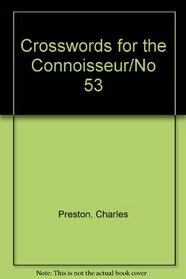 Crossword Puzzles for the Connoisseur 53 (Crosswords for the Connoisseur)