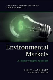 Environmental Markets: A Property Rights Approach (Cambridge Studies in Economics, Choice, and Society)
