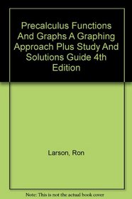 Precalculus Functions And Graphs A Graphing Approach Plus Study And Solutions Guide 4th Edition