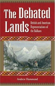 The Debated Lands: British and American Representations of the Balkans