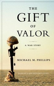 The Gift of Valor : A War Story
