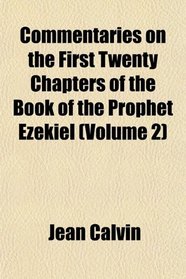 Commentaries on the First Twenty Chapters of the Book of the Prophet Ezekiel (Volume 2)