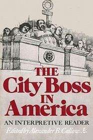 The City boss in America: An interpretive reader