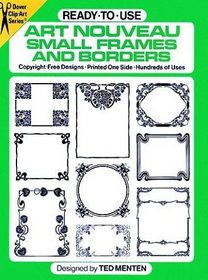 Ready-To-Use Art Nouveau Small Frames and Borders: Copyright-Free Designs, Printed One Side, Hundreds of Uses (Dover Clip-Art Series)