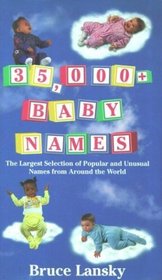 Thirty Five Thousand Plus Baby Names: The Largest Selection of Popular and Unusual Names from Around the World