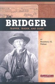 Jim Bridger: Trapper, Trader, and Guide (Signature Lives: American Frontier Era series)
