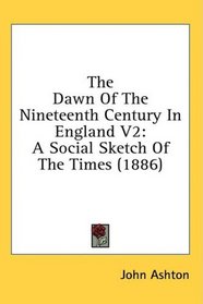 The Dawn Of The Nineteenth Century In England V2: A Social Sketch Of The Times (1886)