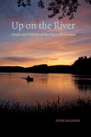 Up on the River: People and Wildlife of the Upper Mississippi (Bur Oak Book)