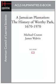 A Jamaican Plantation: The History of Worthy Park, 1670-1970