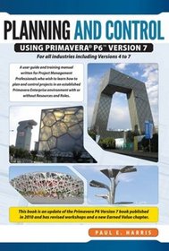 Planning & Control Using Primavera P6 Version 7 - For all industries including Versions 4 to 7 Updated 2012
