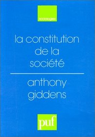 La constitution de la société : Éléments de la théorie de la structuration (Ancien prix éditeur : 41.00  - Economisez 50 %)