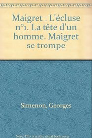 Maigret. L'Ecluse no. 1, La tte d'un homme, Maigret se trompe.