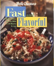 Betty Crocker's Fast  Flavorful: 100 Main Dishes You Can Make in 20 Minutes or Less (Betty Crocker Home Library)