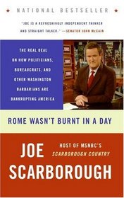 Rome Wasn't Burnt in a Day : The Real Deal on How Politicians, Bureaucrats, and Other Washington Barbarians Are Bankrupting America