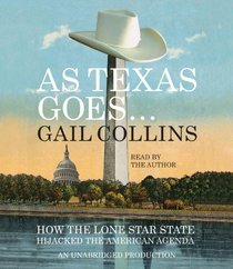 As Texas Goes...: How the Lone Star State Hijacked the American Agenda (Audio CD) (Unabridged)