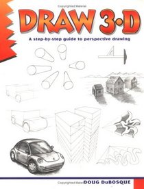Draw 3-D: A Step-By-Step Guide to Perspective Drawing