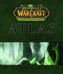 World of Warcraft Atlas: The Burning Crusade (Brady Games - World of Warcraft)