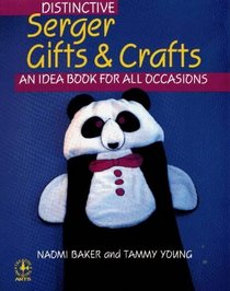 Distinctive Serger Gifts and Crafts: An Idea Book for All Occasions (Creative machine arts series)