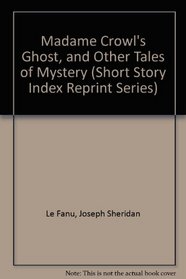 Madame Crowl's Ghost, and Other Tales of Mystery (Short Story Index Reprint Series)